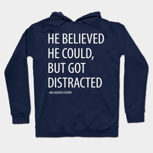 He Believed He Could, But Got Distracted - Funny Hoodie